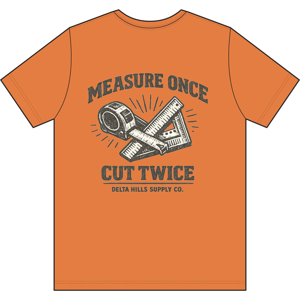 Measure Once Cut Twice T-Shirt | Funny Blue Collar Work Shirt | Delta Hills Supply Co